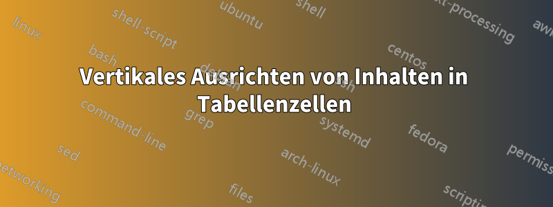 Vertikales Ausrichten von Inhalten in Tabellenzellen