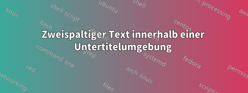 Zweispaltiger Text innerhalb einer Untertitelumgebung