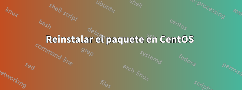 Reinstalar el paquete en CentOS
