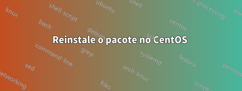 Reinstale o pacote no CentOS