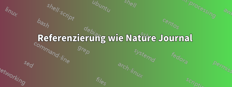 Referenzierung wie Nature Journal