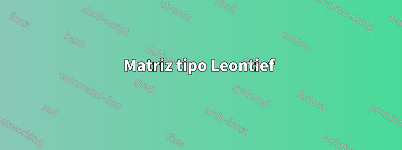 Matriz tipo Leontief