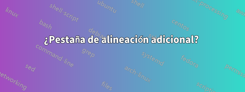 ¿Pestaña de alineación adicional?