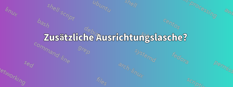 Zusätzliche Ausrichtungslasche?