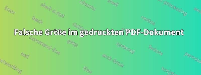 Falsche Größe im gedruckten PDF-Dokument 