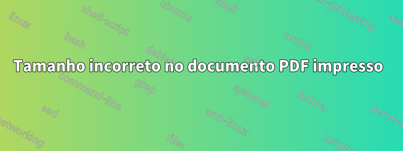 Tamanho incorreto no documento PDF impresso 