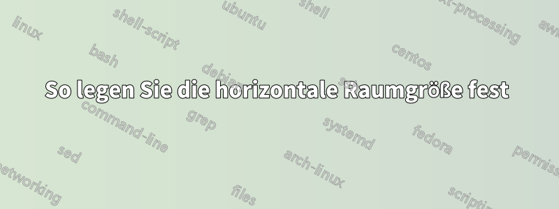 So legen Sie die horizontale Raumgröße fest