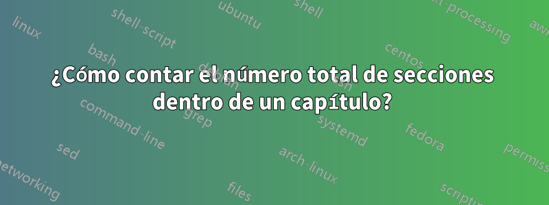 ¿Cómo contar el número total de secciones dentro de un capítulo?