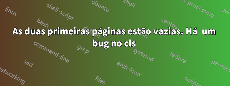 As duas primeiras páginas estão vazias. Há um bug no cls