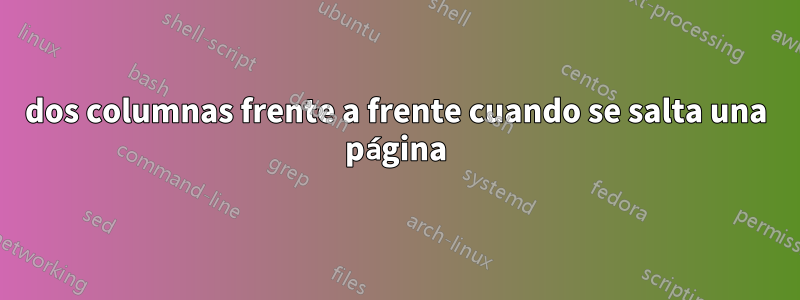 dos columnas frente a frente cuando se salta una página