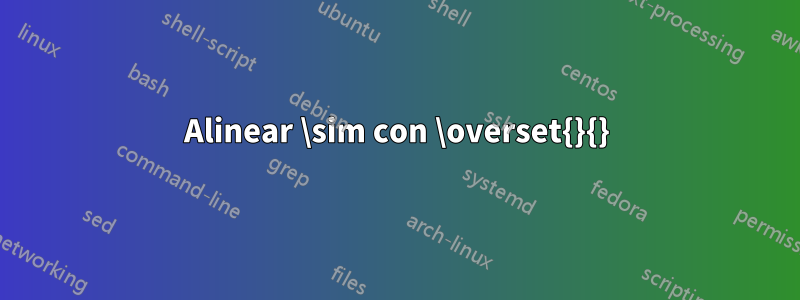 Alinear \sim con \overset{}{}