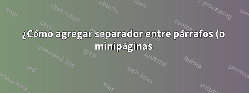 ¿Cómo agregar separador entre párrafos (o minipáginas) en una misma página?