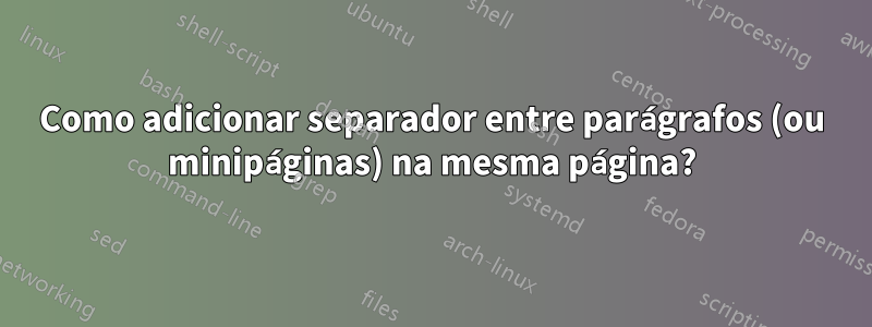 Como adicionar separador entre parágrafos (ou minipáginas) na mesma página?