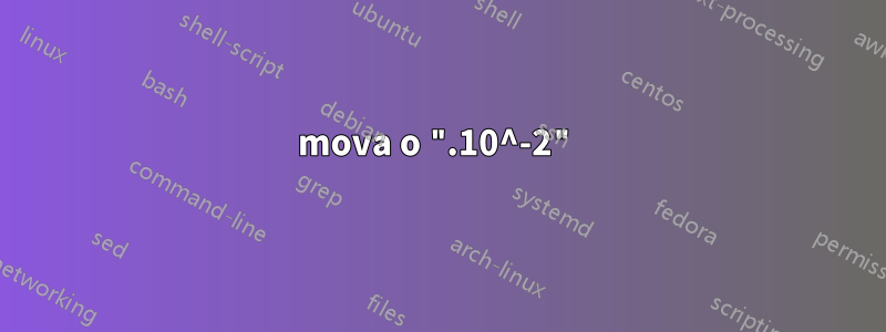 mova o ".10^-2"