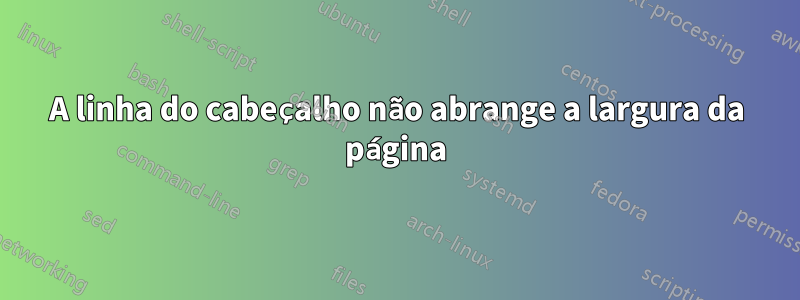 A linha do cabeçalho não abrange a largura da página