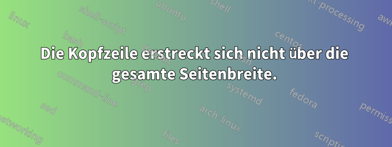Die Kopfzeile erstreckt sich nicht über die gesamte Seitenbreite.