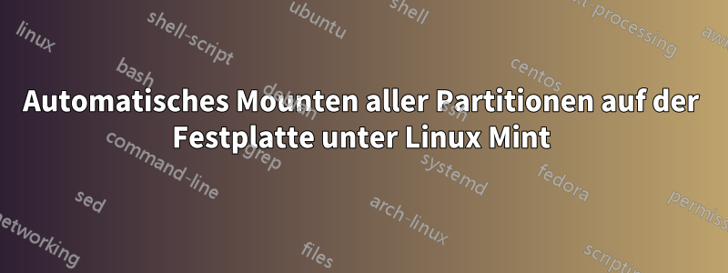 Automatisches Mounten aller Partitionen auf der Festplatte unter Linux Mint