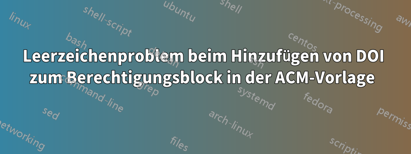 Leerzeichenproblem beim Hinzufügen von DOI zum Berechtigungsblock in der ACM-Vorlage 