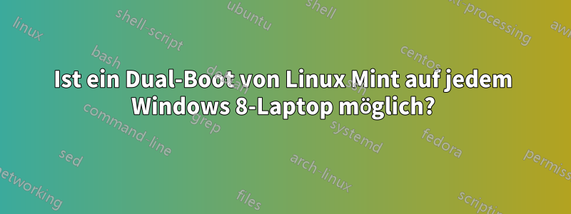 Ist ein Dual-Boot von Linux Mint auf jedem Windows 8-Laptop möglich?