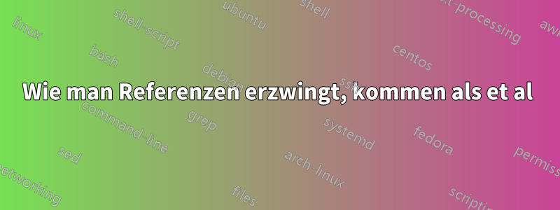 Wie man Referenzen erzwingt, kommen als et al