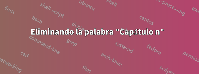 Eliminando la palabra "Capítulo n"