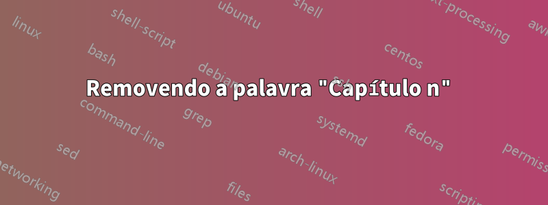 Removendo a palavra "Capítulo n"