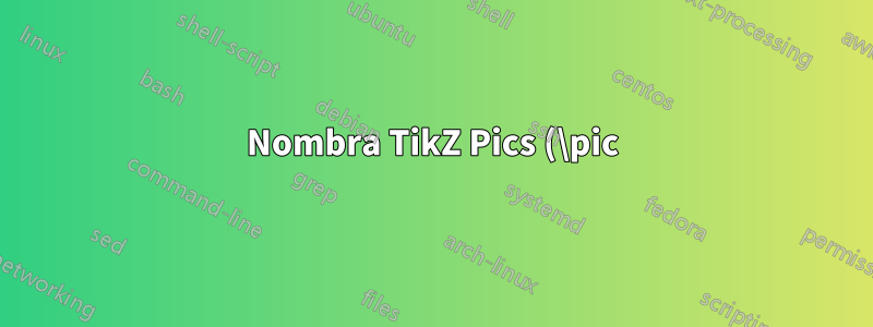 Nombra TikZ Pics (\pic) como si fuera un nodo
