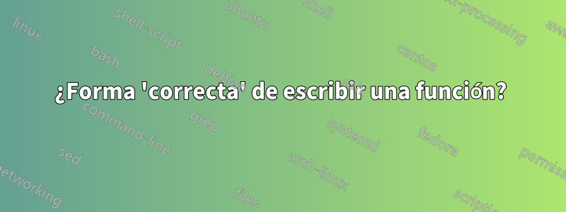 ¿Forma 'correcta' de escribir una función?