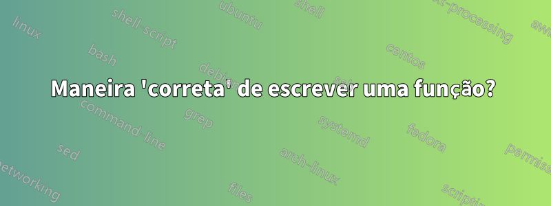 Maneira 'correta' de escrever uma função?