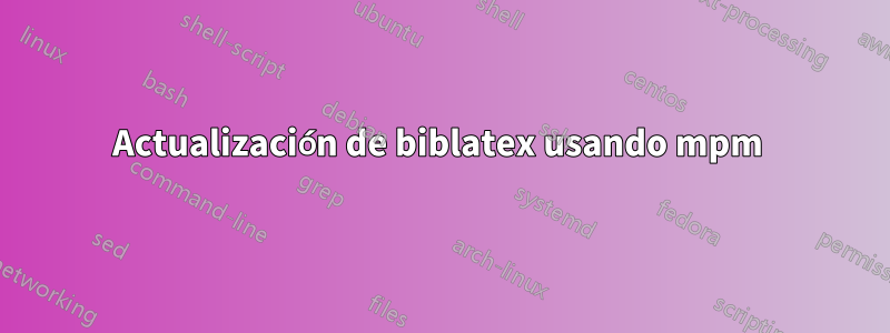 Actualización de biblatex usando mpm 