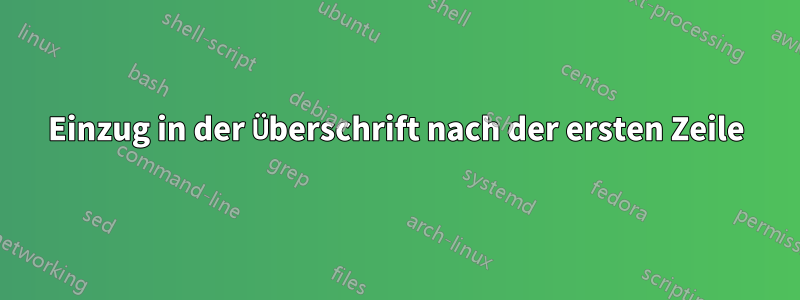 Einzug in der Überschrift nach der ersten Zeile