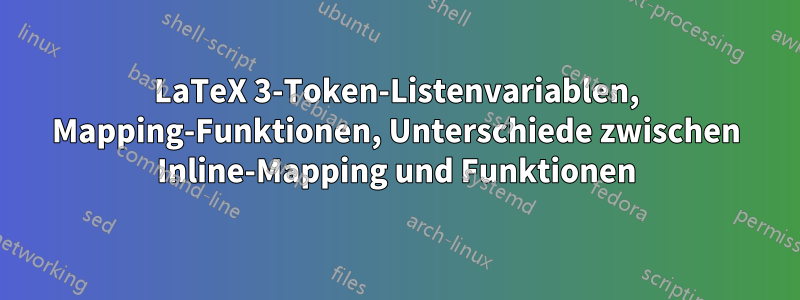 LaTeX 3-Token-Listenvariablen, Mapping-Funktionen, Unterschiede zwischen Inline-Mapping und Funktionen