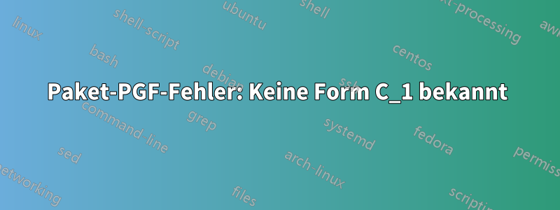 Paket-PGF-Fehler: Keine Form C_1 bekannt