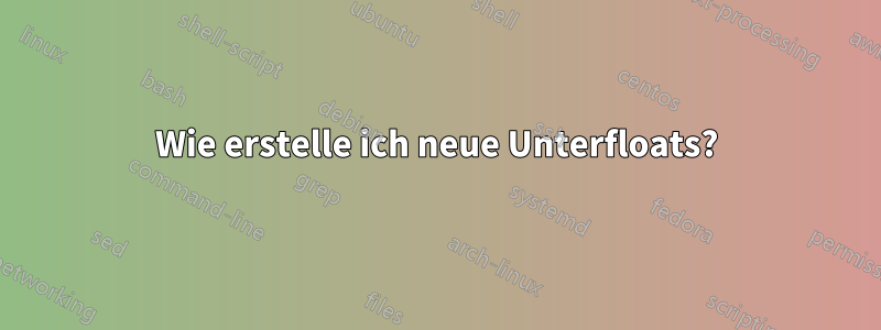 Wie erstelle ich neue Unterfloats?