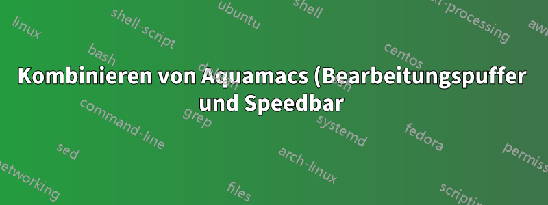 Kombinieren von Aquamacs (Bearbeitungspuffer und Speedbar) und Skim in einem Fenster