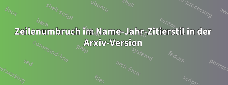 Zeilenumbruch im Name-Jahr-Zitierstil in der Arxiv-Version