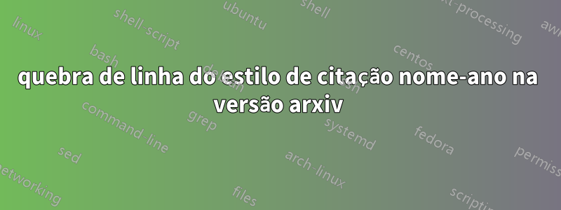 quebra de linha do estilo de citação nome-ano na versão arxiv