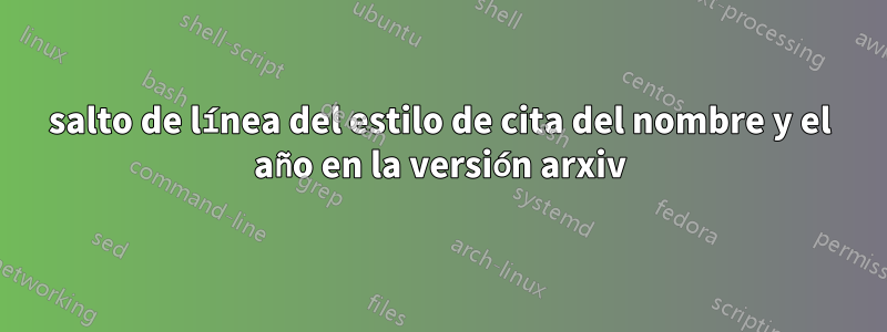 salto de línea del estilo de cita del nombre y el año en la versión arxiv