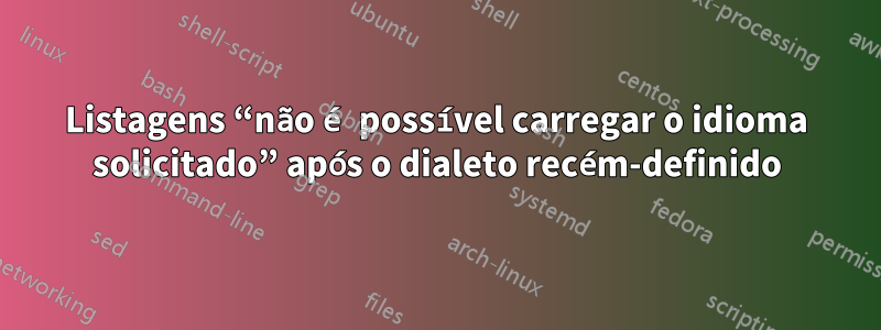 Listagens “não é possível carregar o idioma solicitado” após o dialeto recém-definido