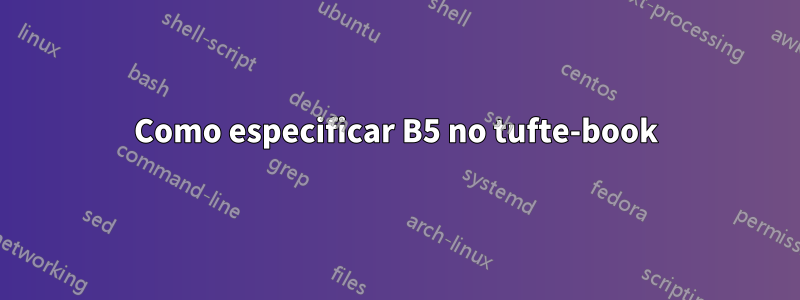 Como especificar B5 no tufte-book