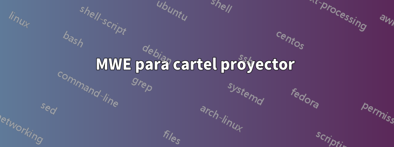 MWE para cartel proyector