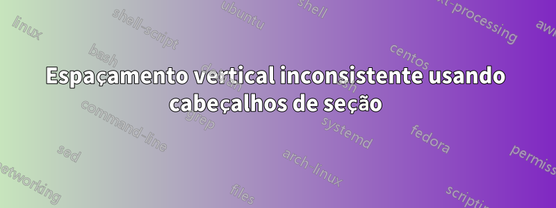 Espaçamento vertical inconsistente usando cabeçalhos de seção