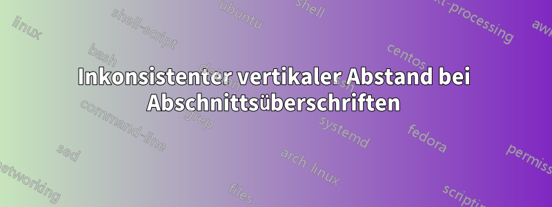 Inkonsistenter vertikaler Abstand bei Abschnittsüberschriften