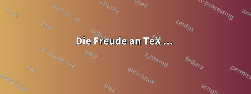 Die Freude an TeX ...