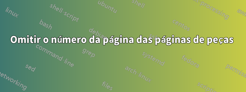 Omitir o número da página das páginas de peças