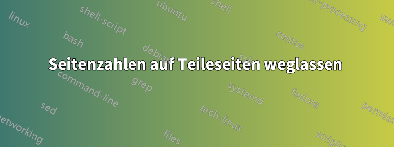 Seitenzahlen auf Teileseiten weglassen