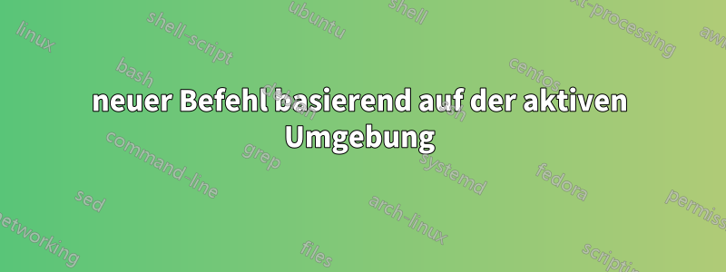 neuer Befehl basierend auf der aktiven Umgebung