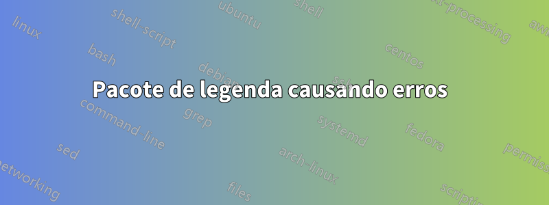 Pacote de legenda causando erros 