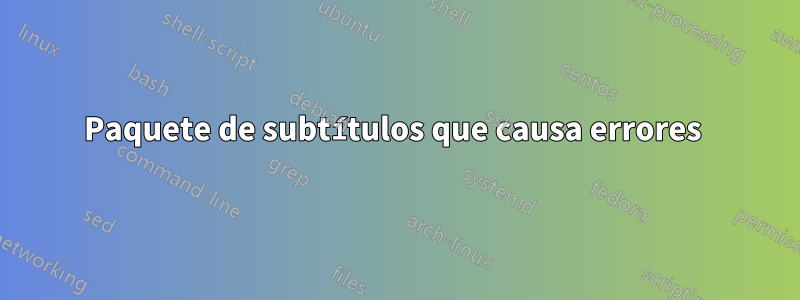 Paquete de subtítulos que causa errores 