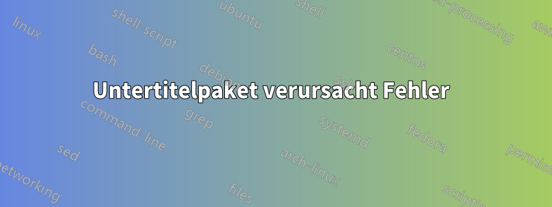 Untertitelpaket verursacht Fehler 